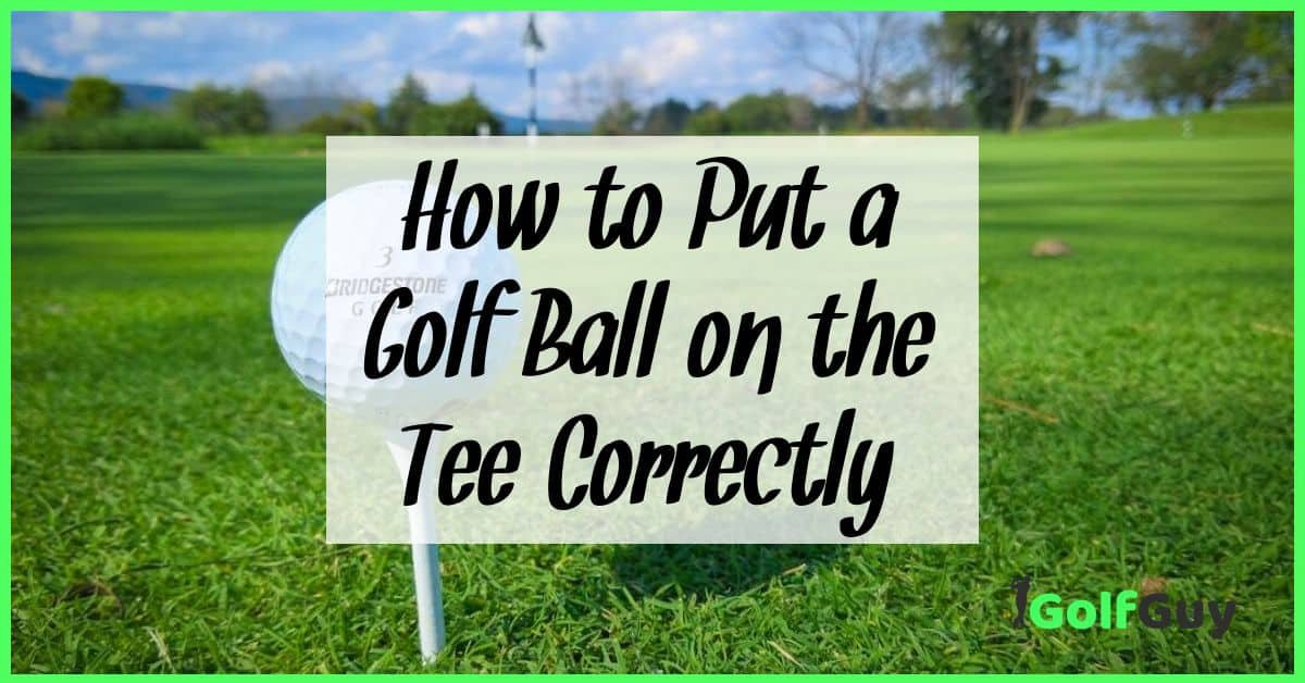 How To Put A Golf Ball On The Tee Correctly