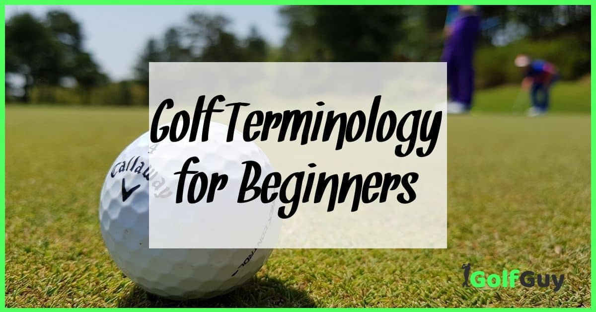 Golf Terminology For Beginners: A Quick Guide