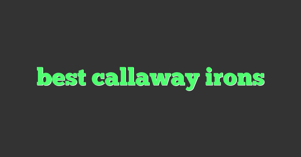 best callaway irons