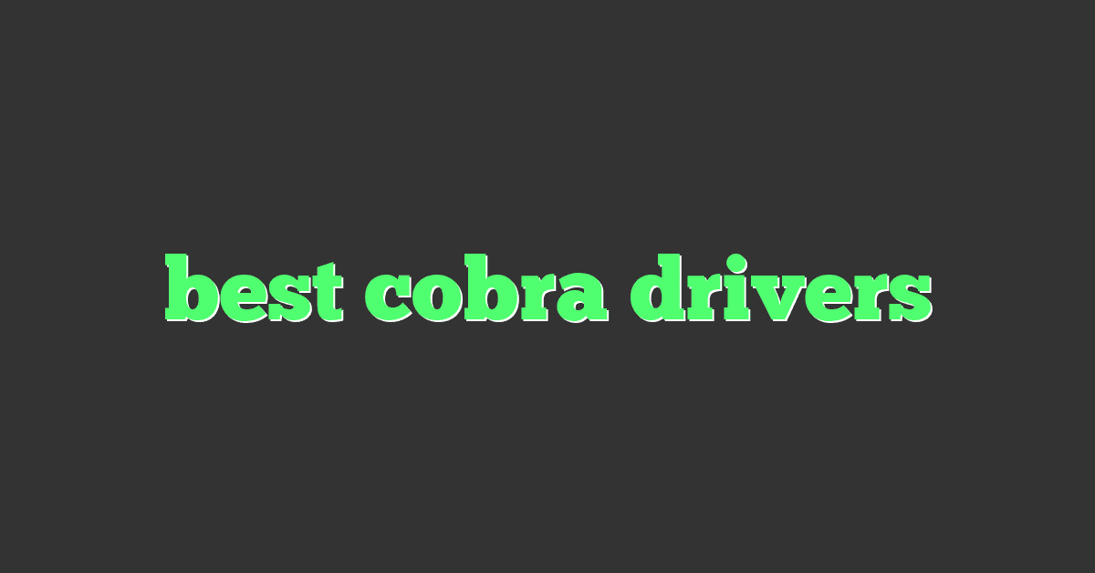 best cobra drivers