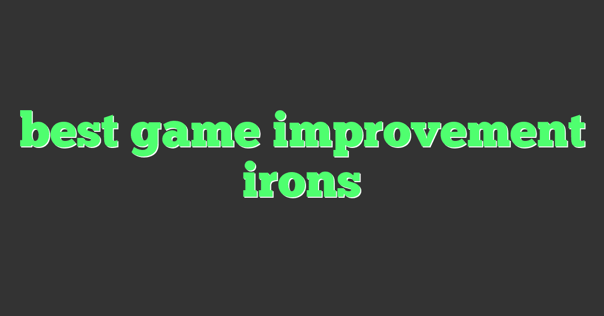 best game improvement irons