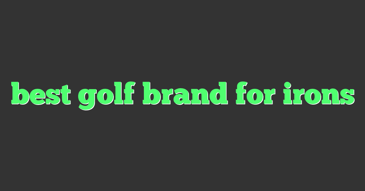 best golf brand for irons