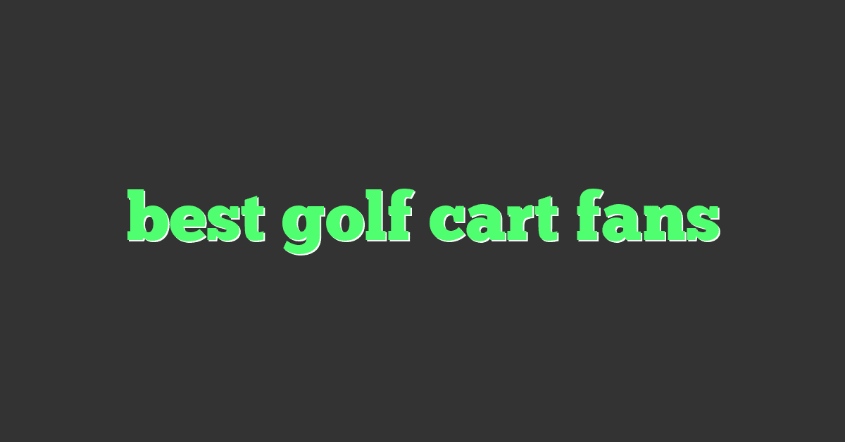 best golf cart fans