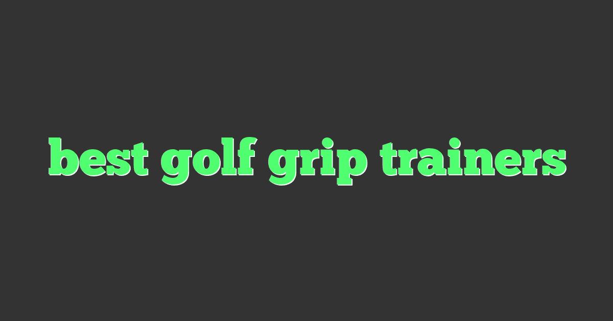 best golf grip trainers