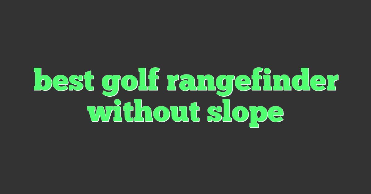 best golf rangefinder without slope