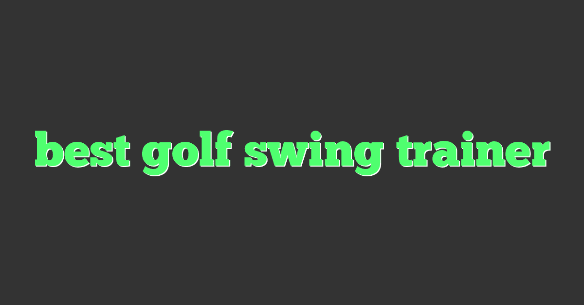 best golf swing trainer