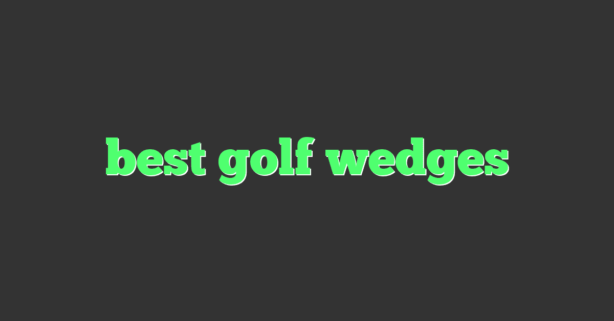 best golf wedges