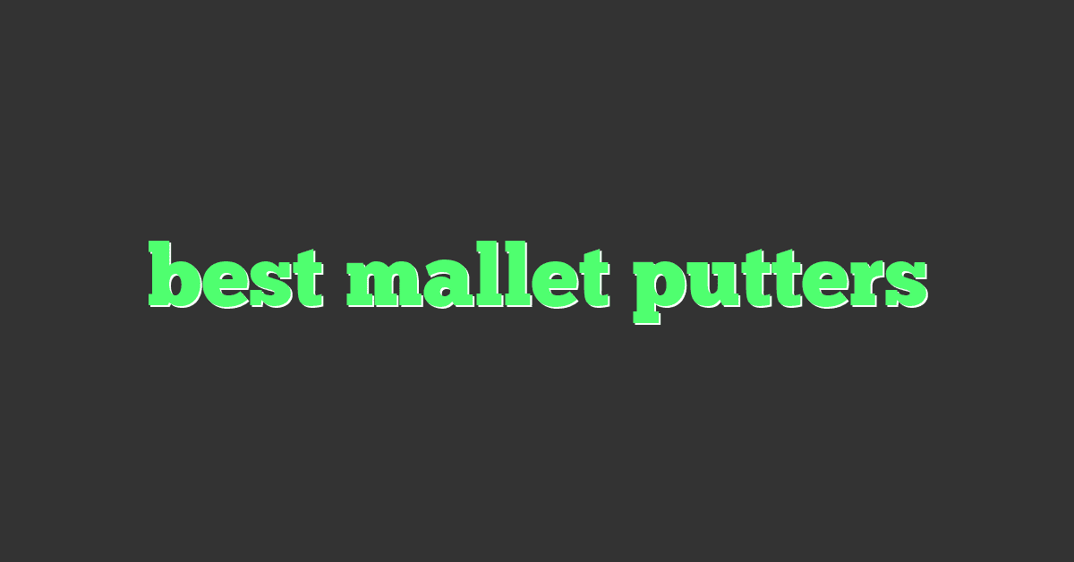 best mallet putters