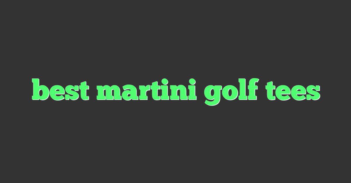 best martini golf tees