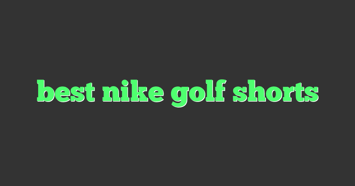 best nike golf shorts