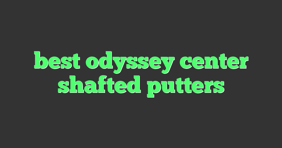 best odyssey center shafted putters