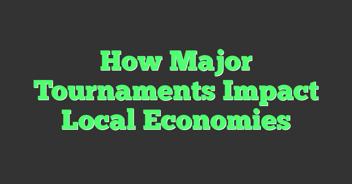 How Major Tournaments Impact Local Economies