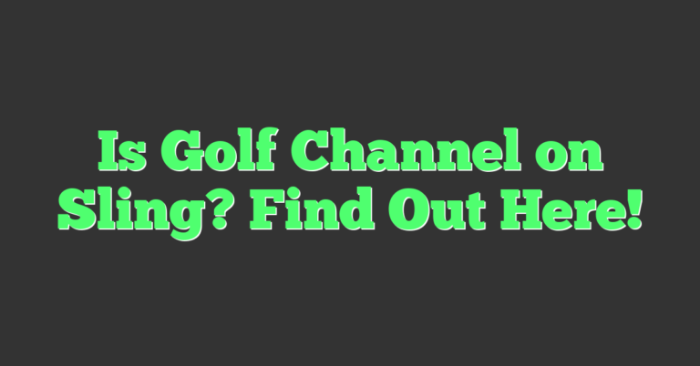 Is Golf Channel On Sling? Find Out Here!