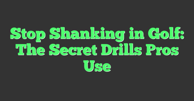 Shanking Stop Shanking In Golf: The Secret Drills Pros Use