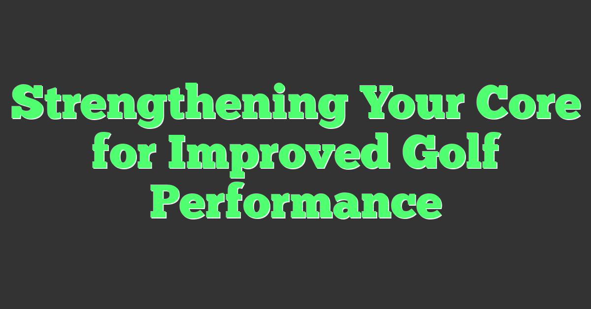 Strengthening Your Core for Improved Golf Performance