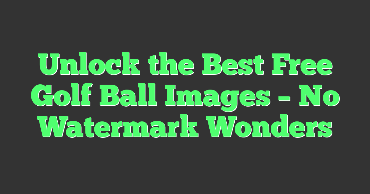 Unlock the Best Free Golf Ball Images – No Watermark Wonders